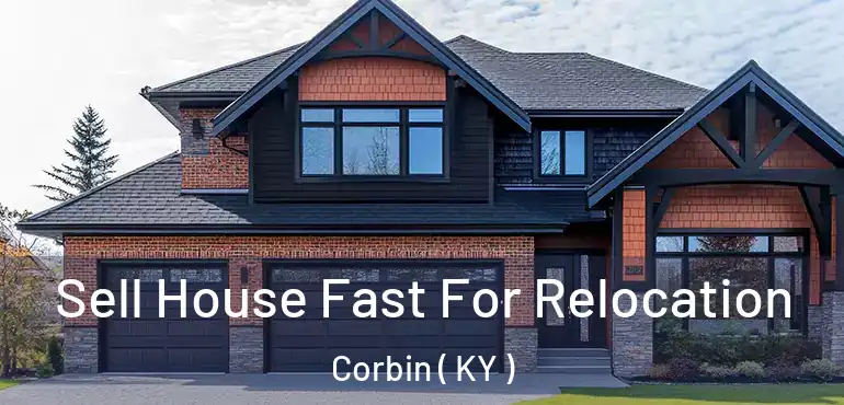  Sell House Fast For Relocation Corbin ( KY )