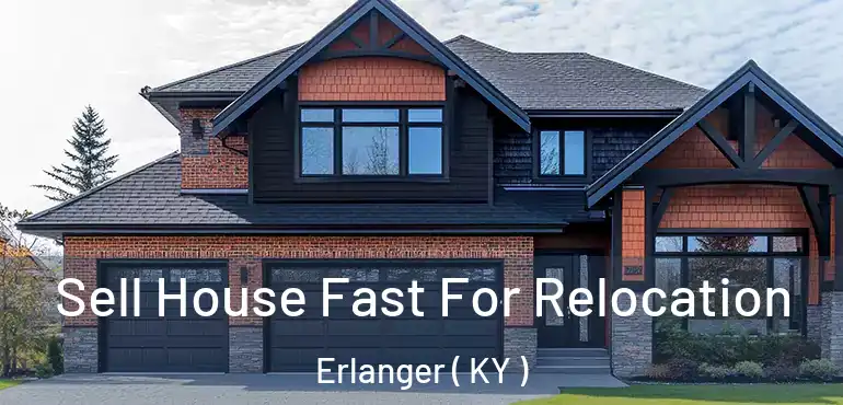  Sell House Fast For Relocation Erlanger ( KY )