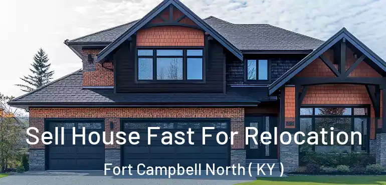 Sell House Fast For Relocation Fort Campbell North ( KY )