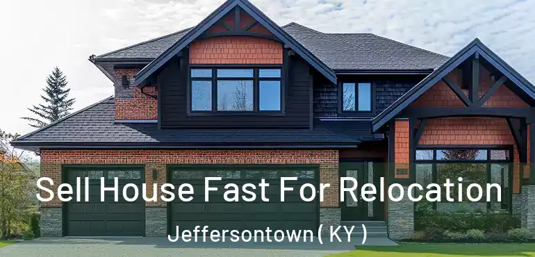  Sell House Fast For Relocation Jeffersontown ( KY )