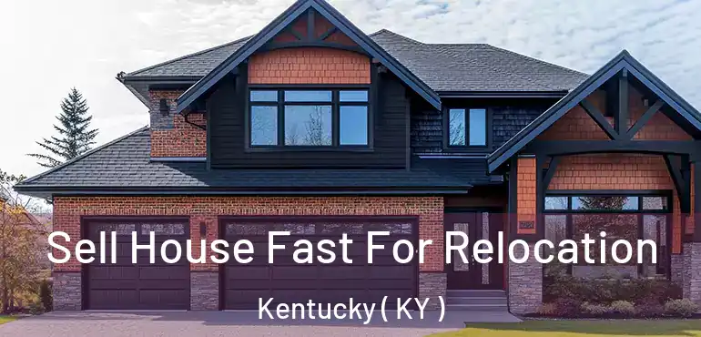  Sell House Fast For Relocation Kentucky ( KY )
