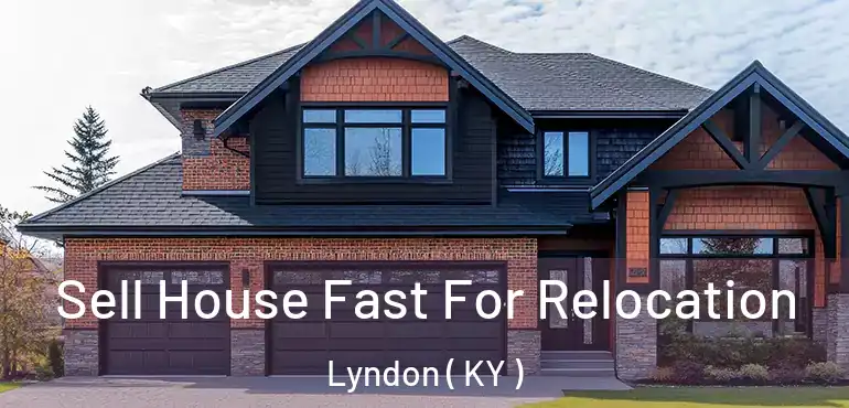  Sell House Fast For Relocation Lyndon ( KY )