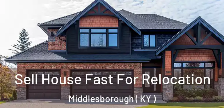  Sell House Fast For Relocation Middlesborough ( KY )