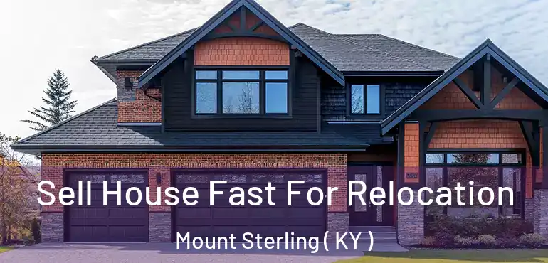  Sell House Fast For Relocation Mount Sterling ( KY )