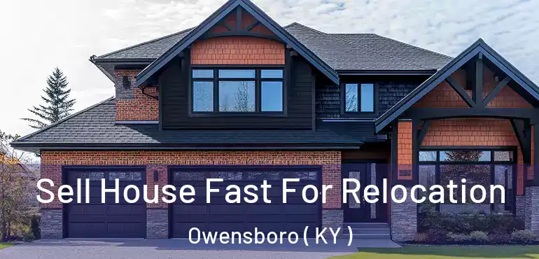  Sell House Fast For Relocation Owensboro ( KY )