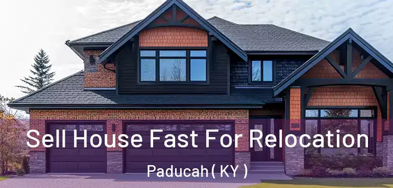  Sell House Fast For Relocation Paducah ( KY )