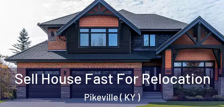  Sell House Fast For Relocation Pikeville ( KY )