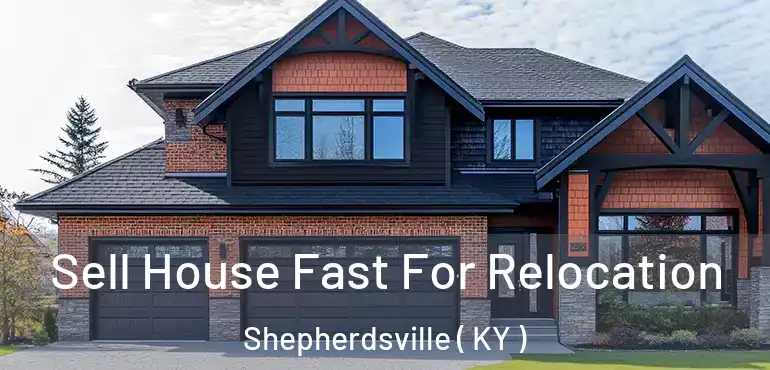 Sell House Fast For Relocation Shepherdsville ( KY )