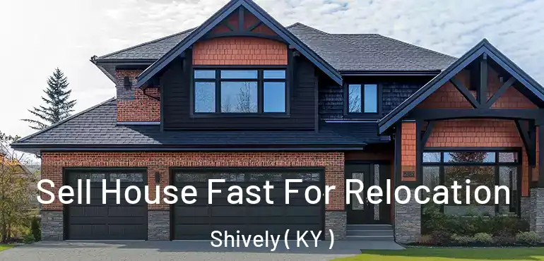 Sell House Fast For Relocation Shively ( KY )