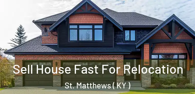  Sell House Fast For Relocation St. Matthews ( KY )