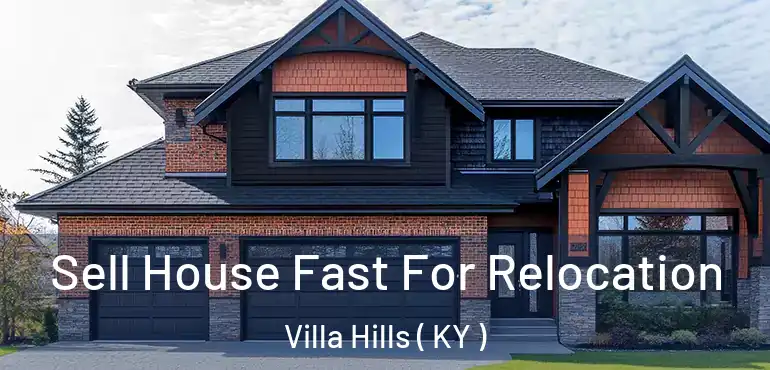  Sell House Fast For Relocation Villa Hills ( KY )