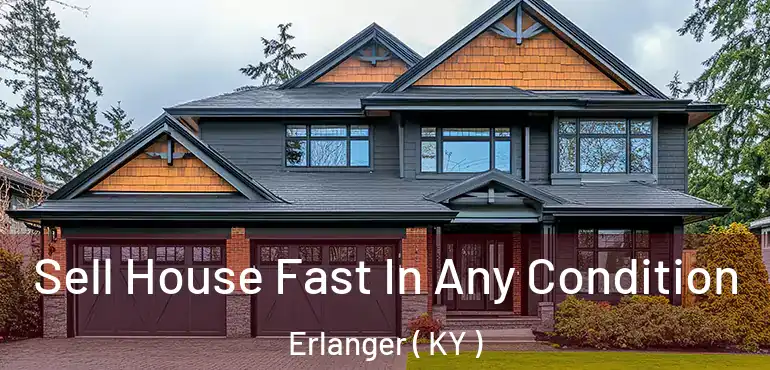  Sell House Fast In Any Condition Erlanger ( KY )