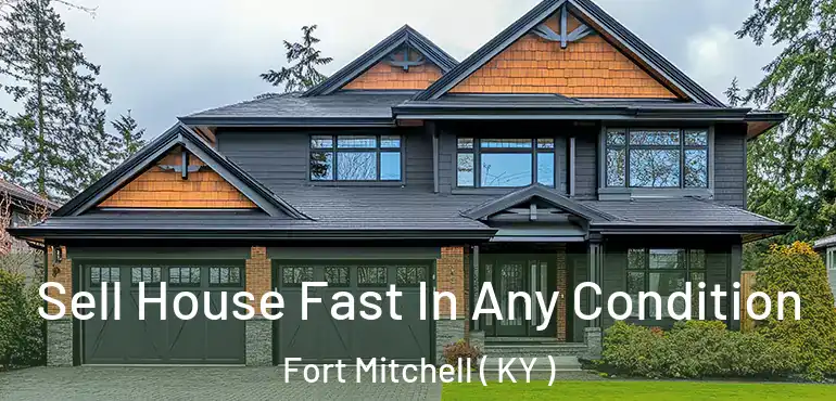 Sell House Fast In Any Condition Fort Mitchell ( KY )