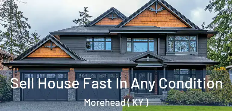  Sell House Fast In Any Condition Morehead ( KY )