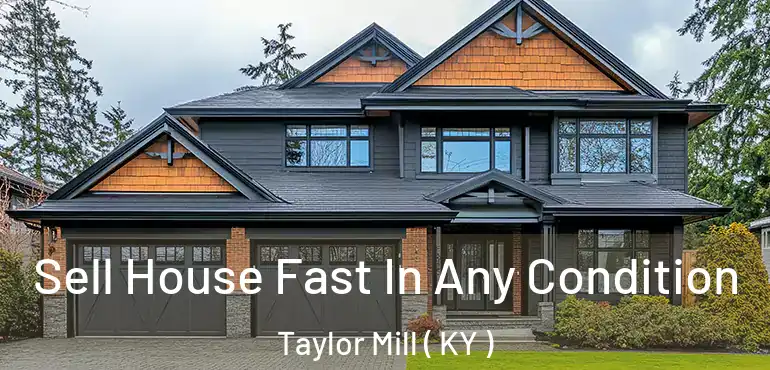  Sell House Fast In Any Condition Taylor Mill ( KY )