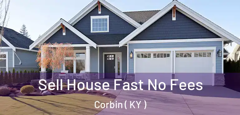  Sell House Fast No Fees Corbin ( KY )