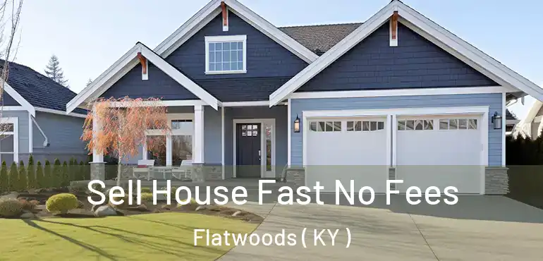  Sell House Fast No Fees Flatwoods ( KY )