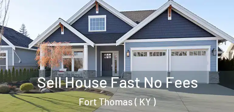  Sell House Fast No Fees Fort Thomas ( KY )