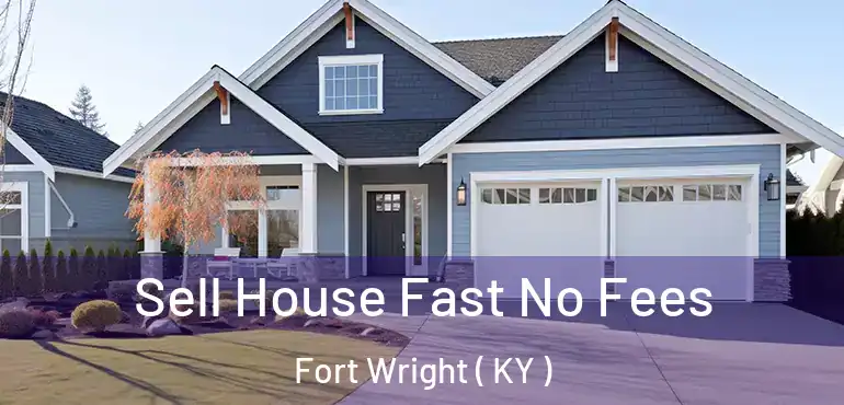  Sell House Fast No Fees Fort Wright ( KY )