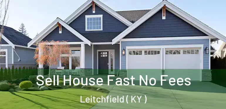  Sell House Fast No Fees Leitchfield ( KY )