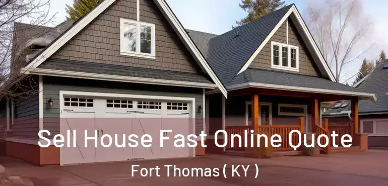  Sell House Fast Online Quote Fort Thomas ( KY )