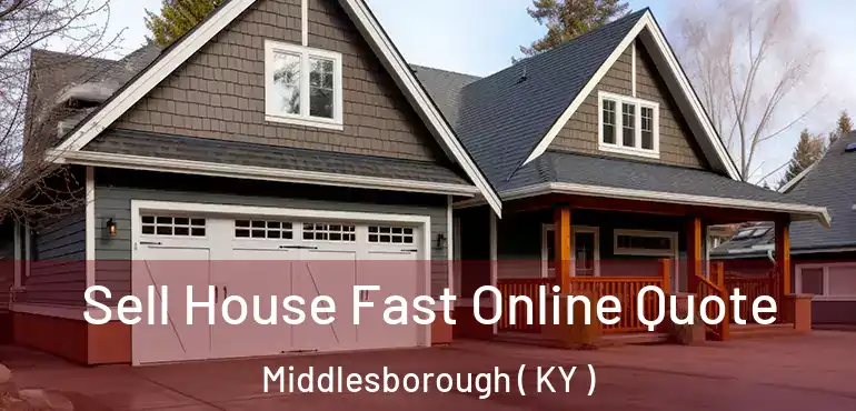  Sell House Fast Online Quote Middlesborough ( KY )