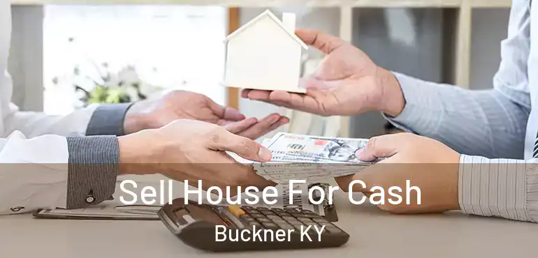 Sell House For Cash Buckner KY