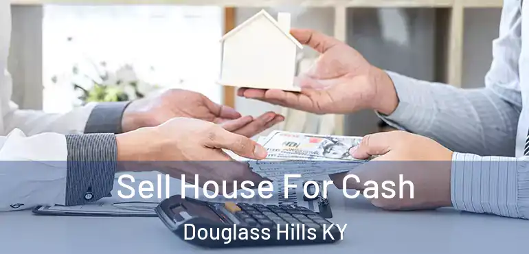  Sell House For Cash Douglass Hills KY