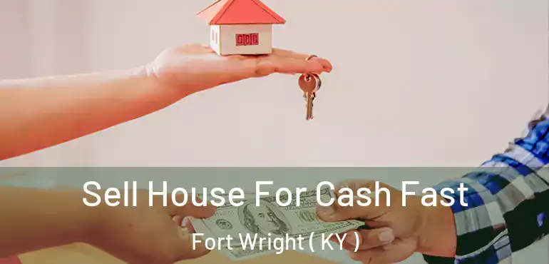  Sell House For Cash Fast Fort Wright ( KY )