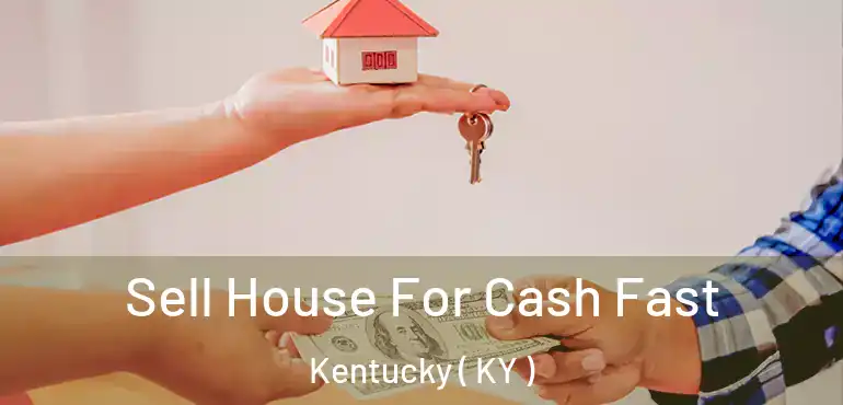  Sell House For Cash Fast Kentucky ( KY )