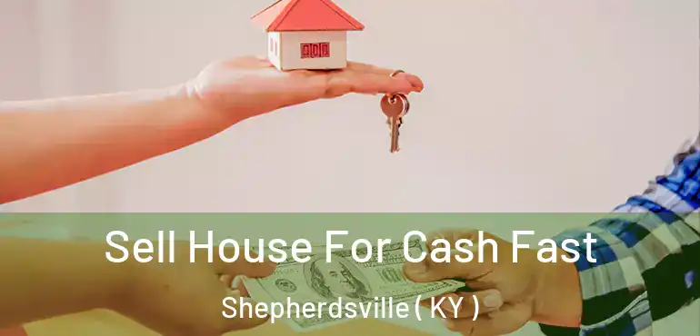  Sell House For Cash Fast Shepherdsville ( KY )