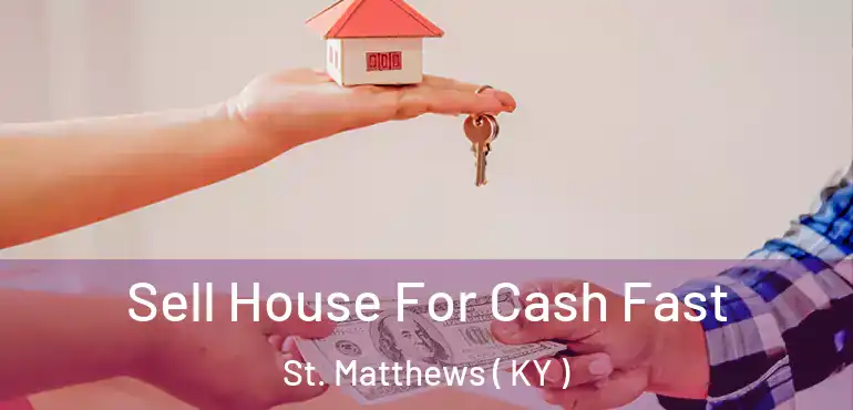  Sell House For Cash Fast St. Matthews ( KY )