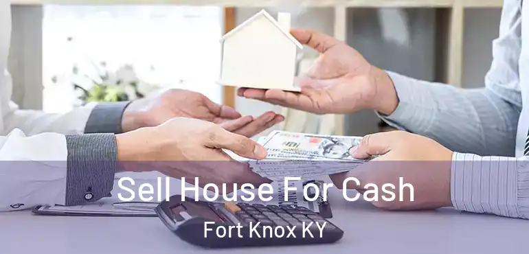  Sell House For Cash Fort Knox KY