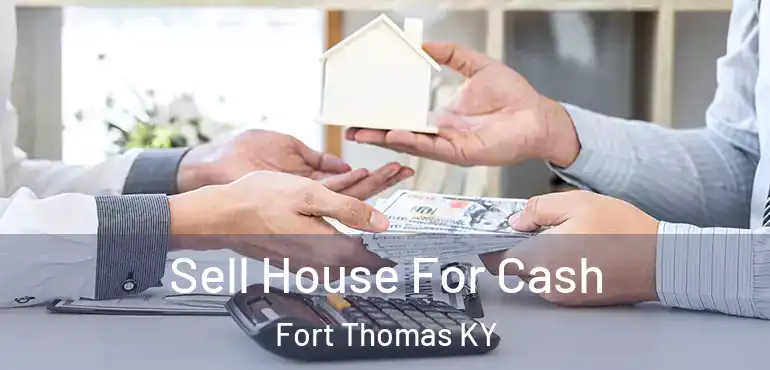  Sell House For Cash Fort Thomas KY