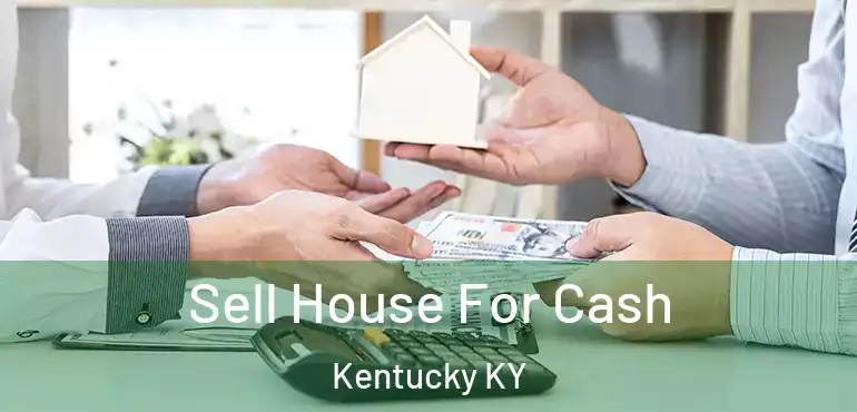  Sell House For Cash Kentucky KY