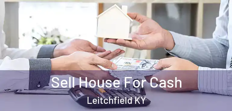  Sell House For Cash Leitchfield KY