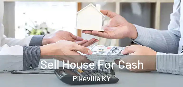  Sell House For Cash Pikeville KY