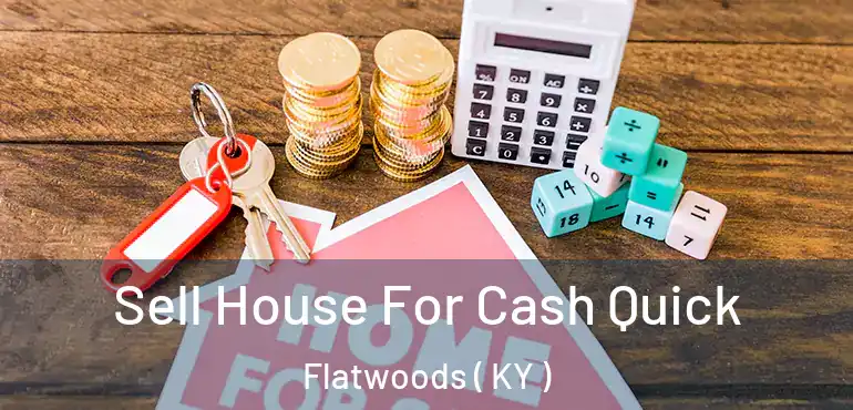  Sell House For Cash Quick Flatwoods ( KY )