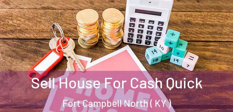  Sell House For Cash Quick Fort Campbell North ( KY )