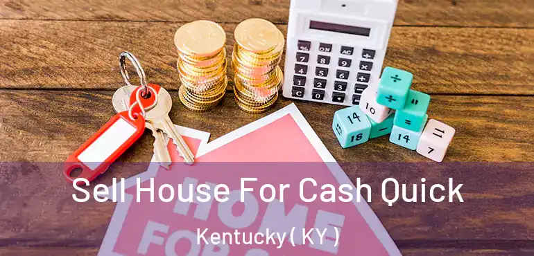  Sell House For Cash Quick Kentucky ( KY )