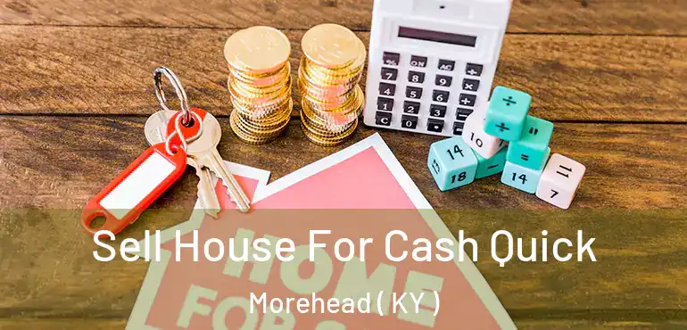  Sell House For Cash Quick Morehead ( KY )
