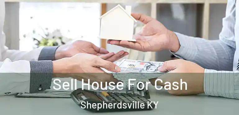  Sell House For Cash Shepherdsville KY
