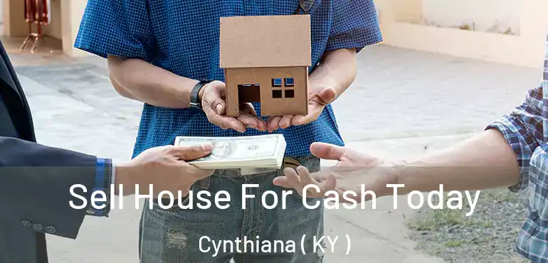  Sell House For Cash Today Cynthiana ( KY )