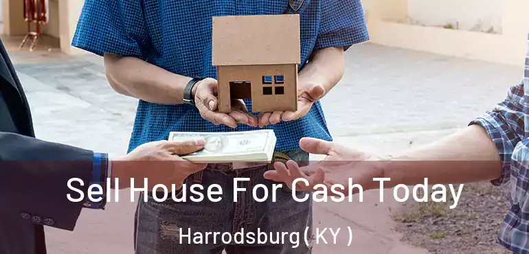  Sell House For Cash Today Harrodsburg ( KY )