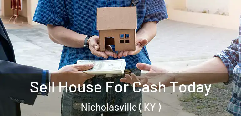  Sell House For Cash Today Nicholasville ( KY )