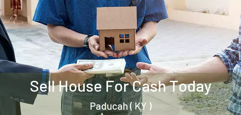  Sell House For Cash Today Paducah ( KY )
