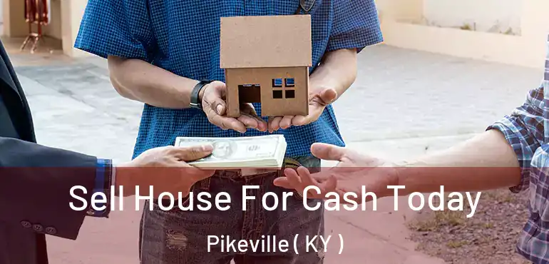  Sell House For Cash Today Pikeville ( KY )