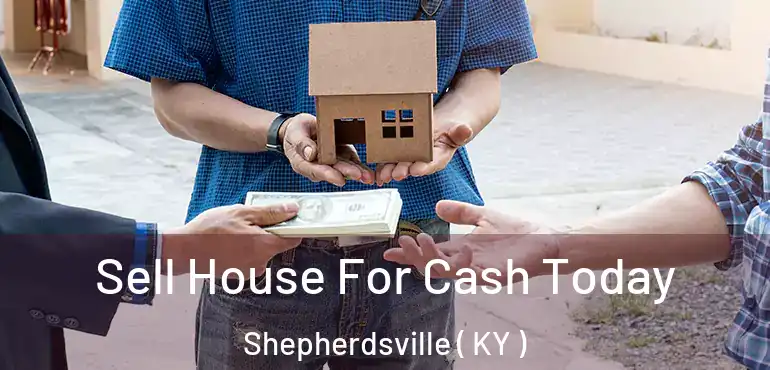  Sell House For Cash Today Shepherdsville ( KY )