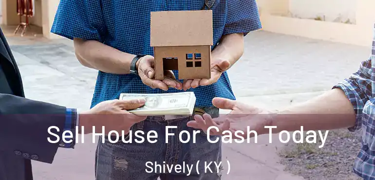  Sell House For Cash Today Shively ( KY )