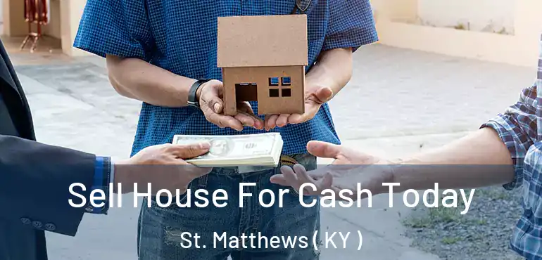  Sell House For Cash Today St. Matthews ( KY )